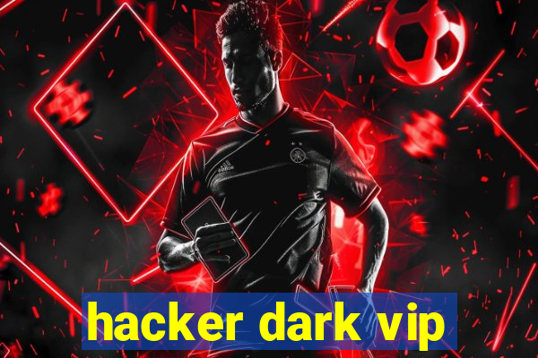 hacker dark vip
